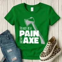 Do Not Be A Pain In The Axe Women's T-Shirt thumb 3