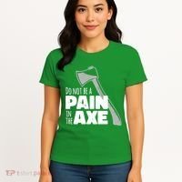 Do Not Be A Pain In The Axe Women's T-Shirt thumb 4