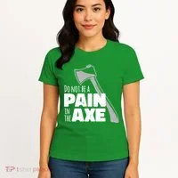 Do Not Be A Pain In The Axe Women's T-Shirt thumb 4