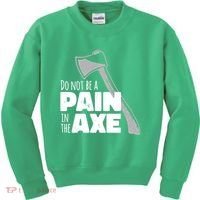 Do Not Be A Pain In The Axe Kids Sweatshirt thumb 0