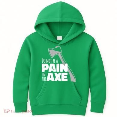 Do Not Be A Pain In The Axe Kids Hoodie