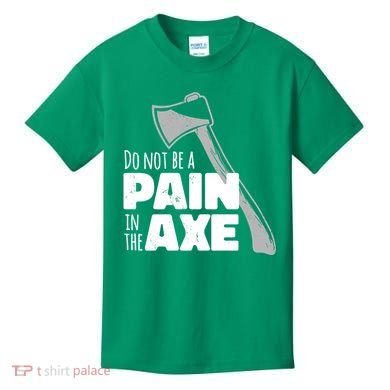 Do Not Be A Pain In The Axe Kids T-Shirt