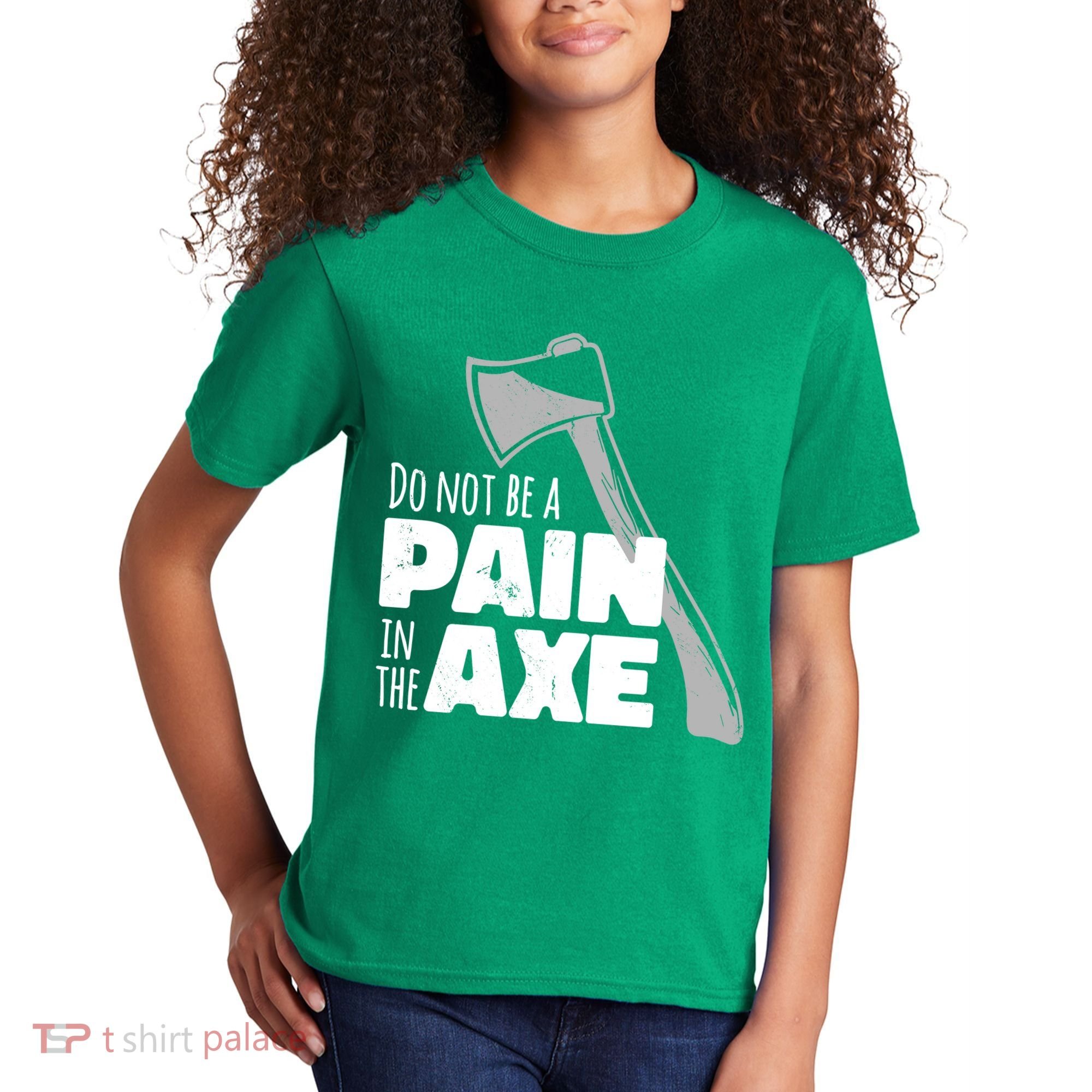 Do Not Be A Pain In The Axe Kids T-Shirt