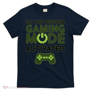 Do Not Disturb Gaming Mode Activated T-Shirt