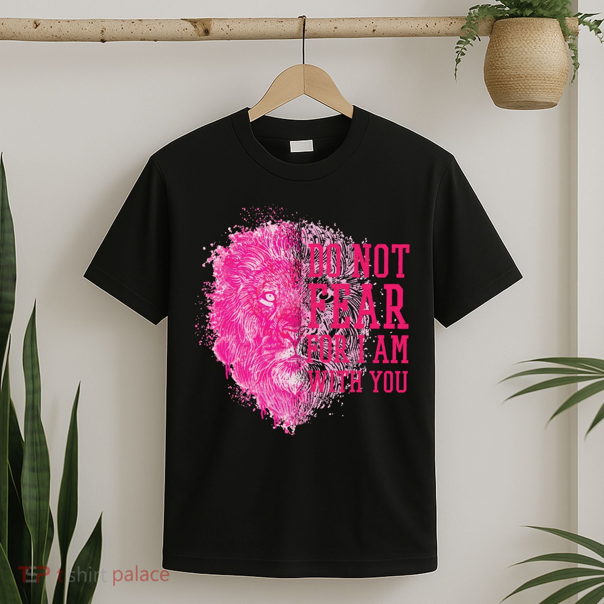 Do Not Fear For I Am With You Pink Lion T-Shirt