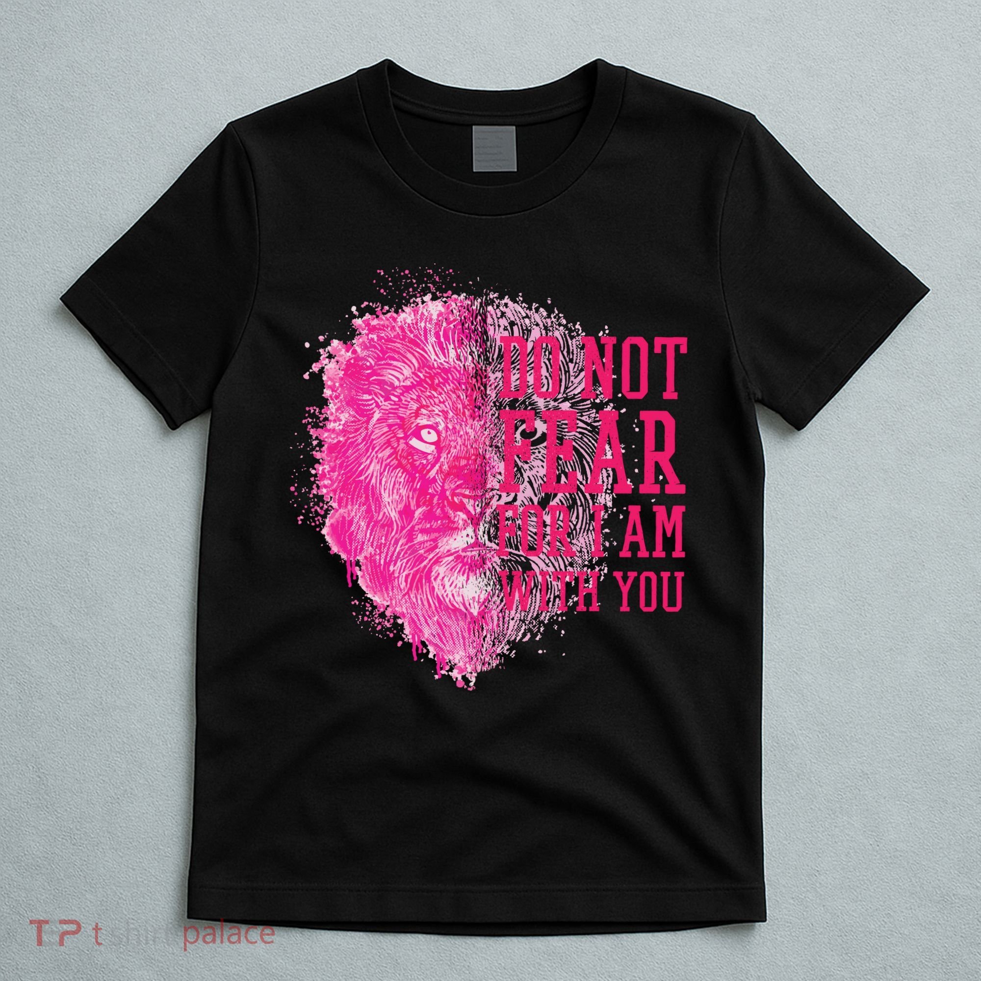 Do Not Fear For I Am With You Pink Lion T-Shirt