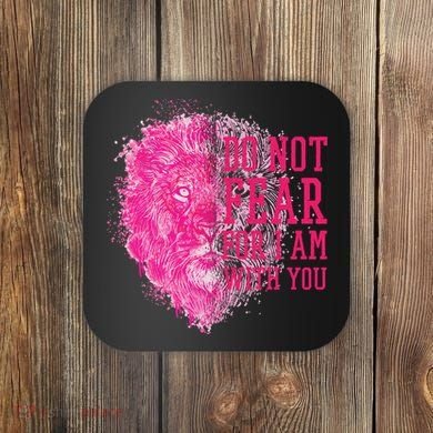 Do Not Fear For I Am With You Pink Lion Coaster