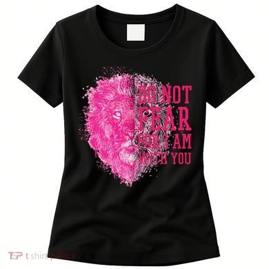 Do Not Fear For I Am With You Pink Lion Women's T-Shirt