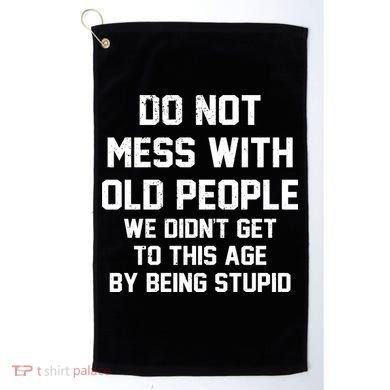 Do Not Mess With Old People Funny Golf Towel