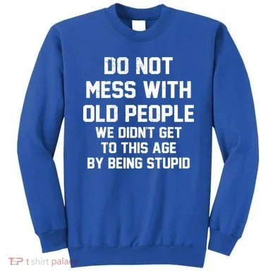 Do Not Mess With Old People Funny Sweatshirt