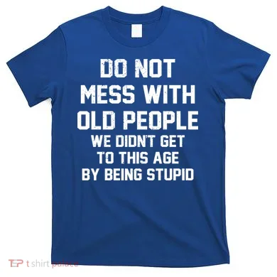 Do Not Mess With Old People Funny T-Shirt