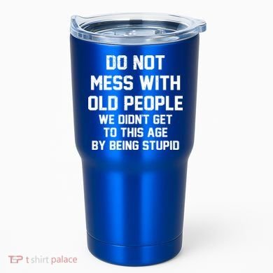 Do Not Mess With Old People Funny Tumbler