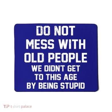 Do Not Mess With Old People Funny Mousepad