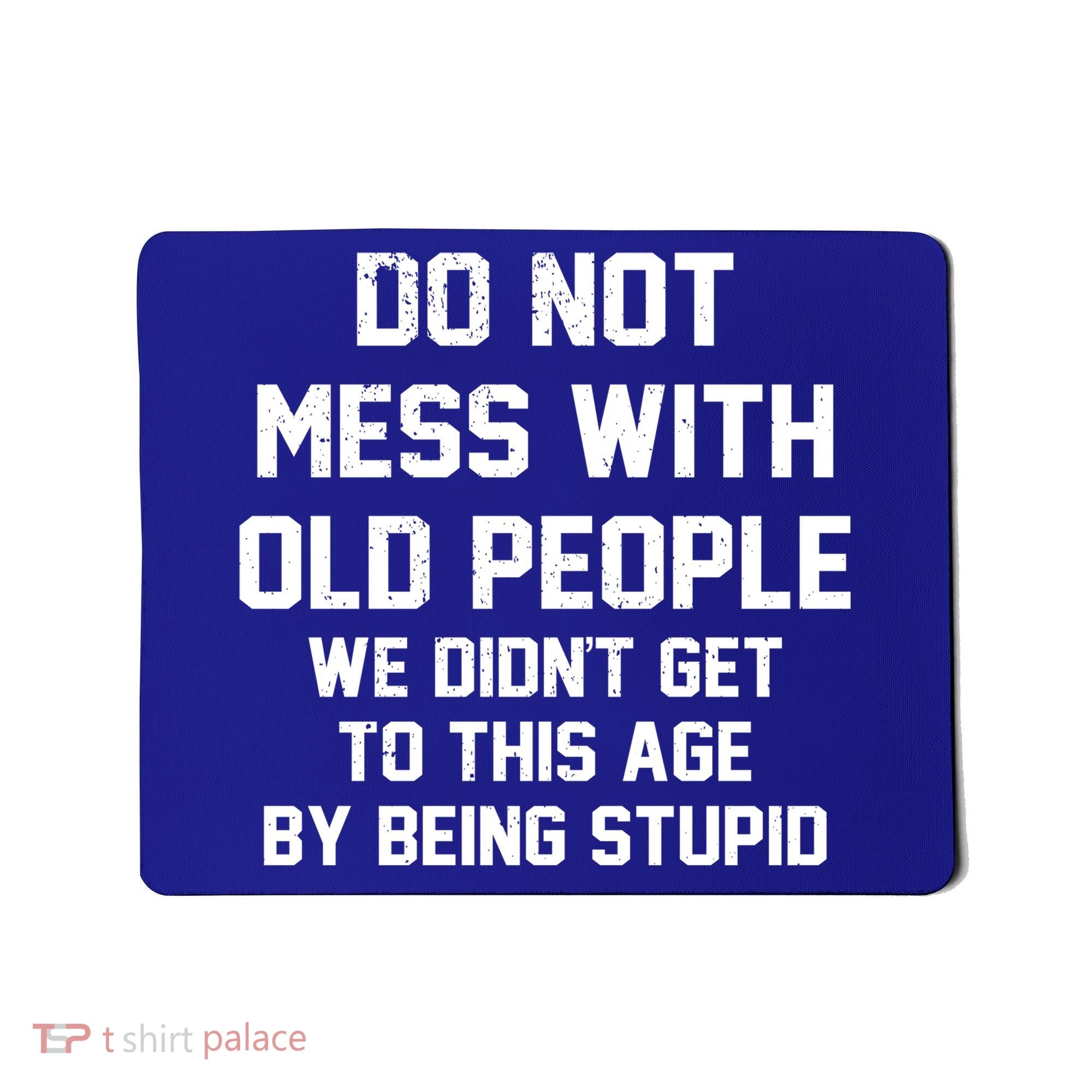 Do Not Mess With Old People Funny Mousepad