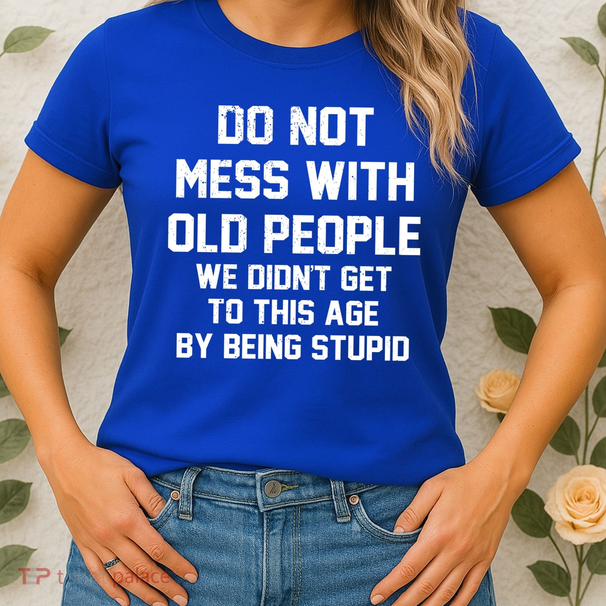 Do Not Mess With Old People Funny Women's T-Shirt