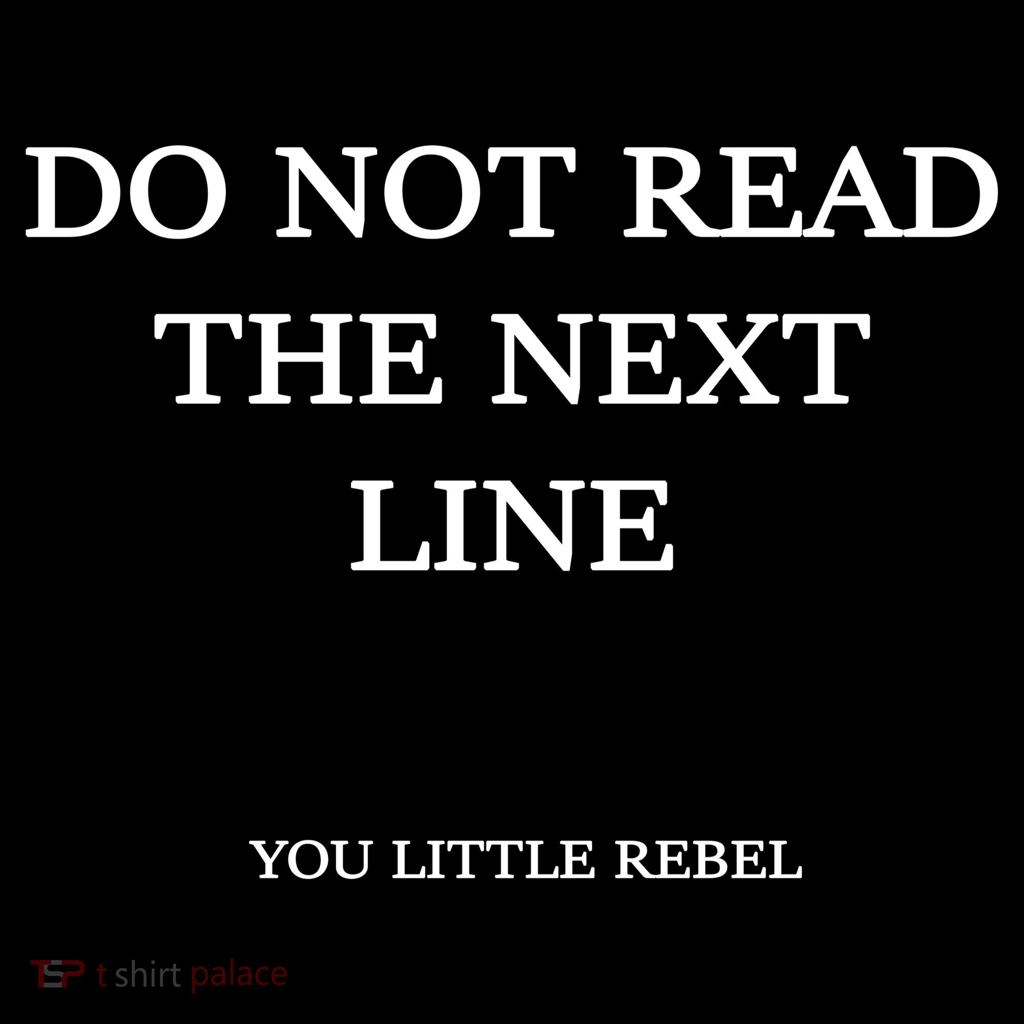 Do Not Read The Next Line You Little Rebel Polo