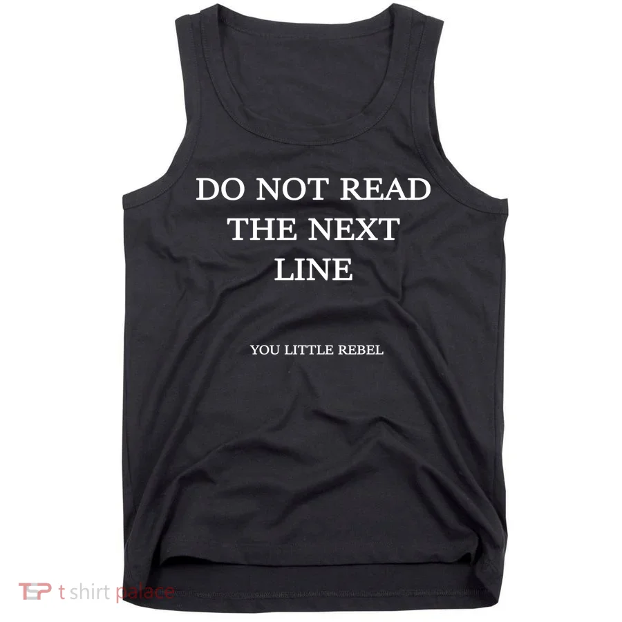 Do Not Read The Next Line You Little Rebel Tank Top
