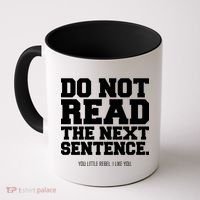 Do Not Read The Next Sentence. You Little Rebel. I Like You. Coffee Mug thumb 0
