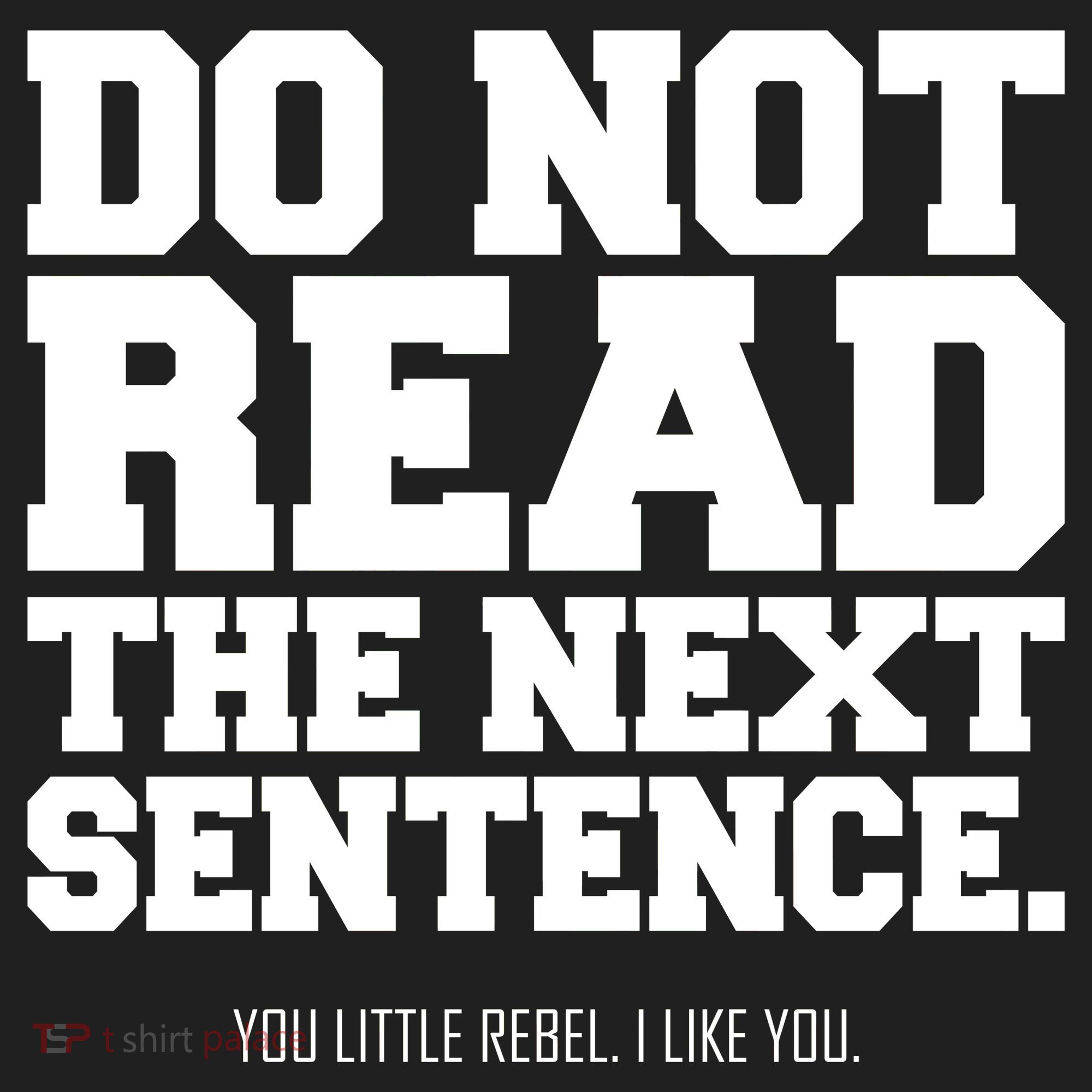 Do Not Read The Next Sentence. You Little Rebel. I Like You. Tumbler