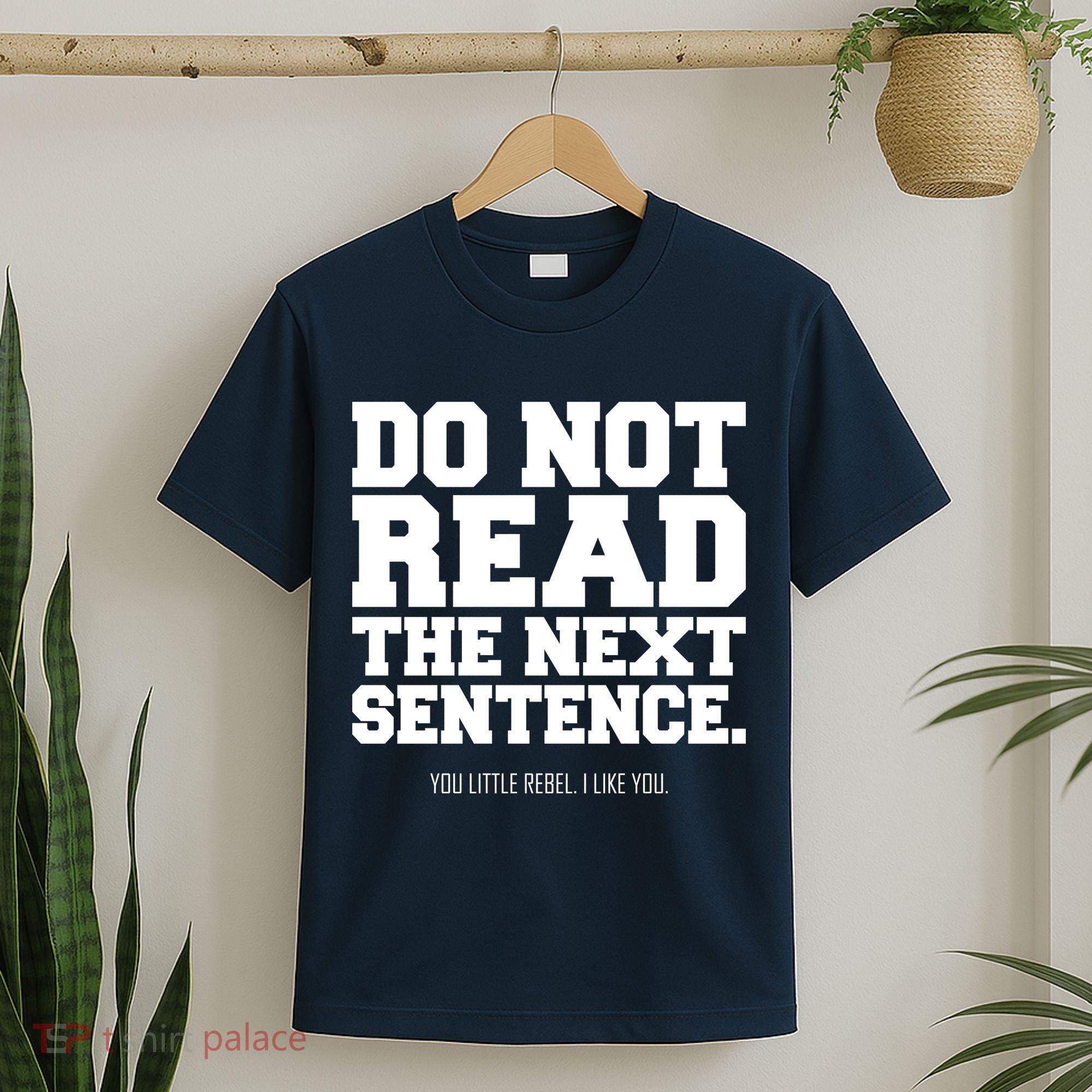 Do Not Read The Next Sentence. You Little Rebel. I Like You. T-Shirt