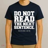 Do Not Read The Next Sentence. You Little Rebel. I Like You. T-Shirt thumb 3