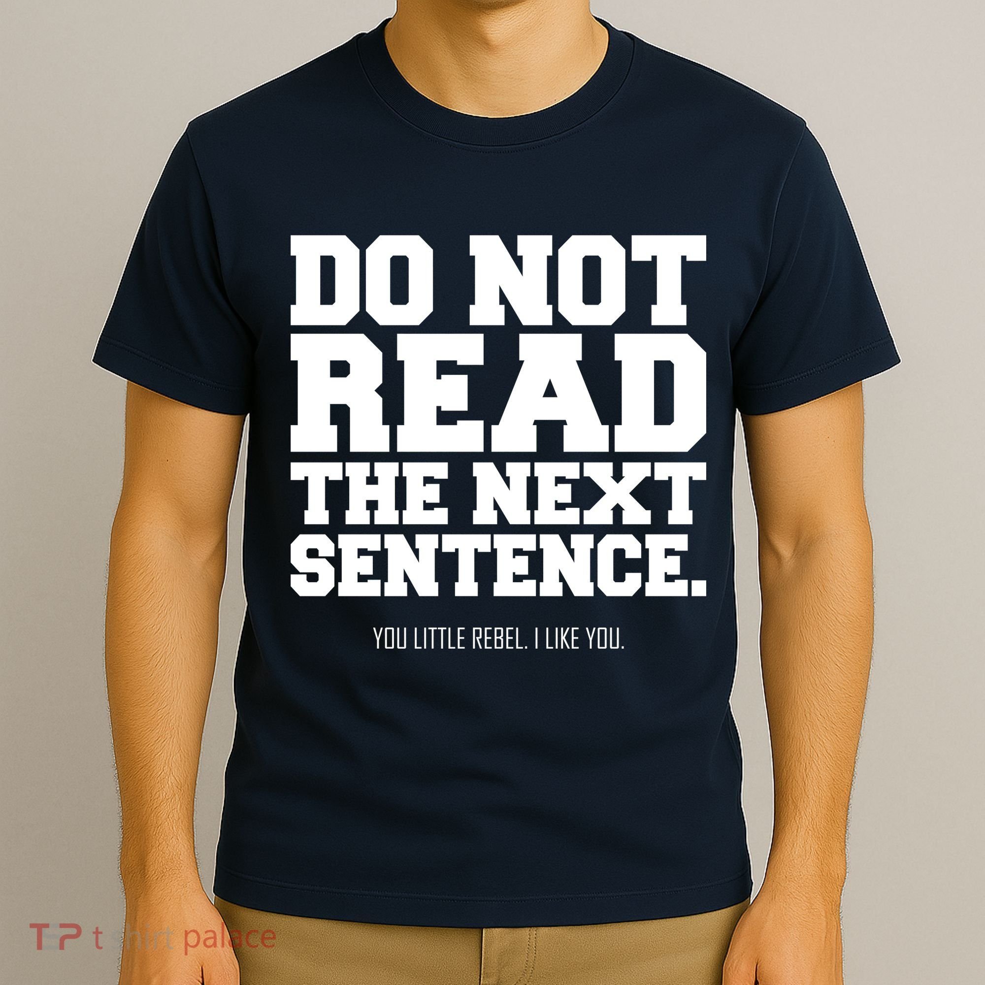Do Not Read The Next Sentence. You Little Rebel. I Like You. T-Shirt