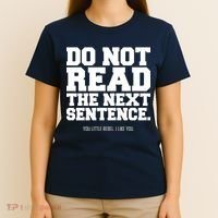 Do Not Read The Next Sentence. You Little Rebel. I Like You. T-Shirt thumb 4