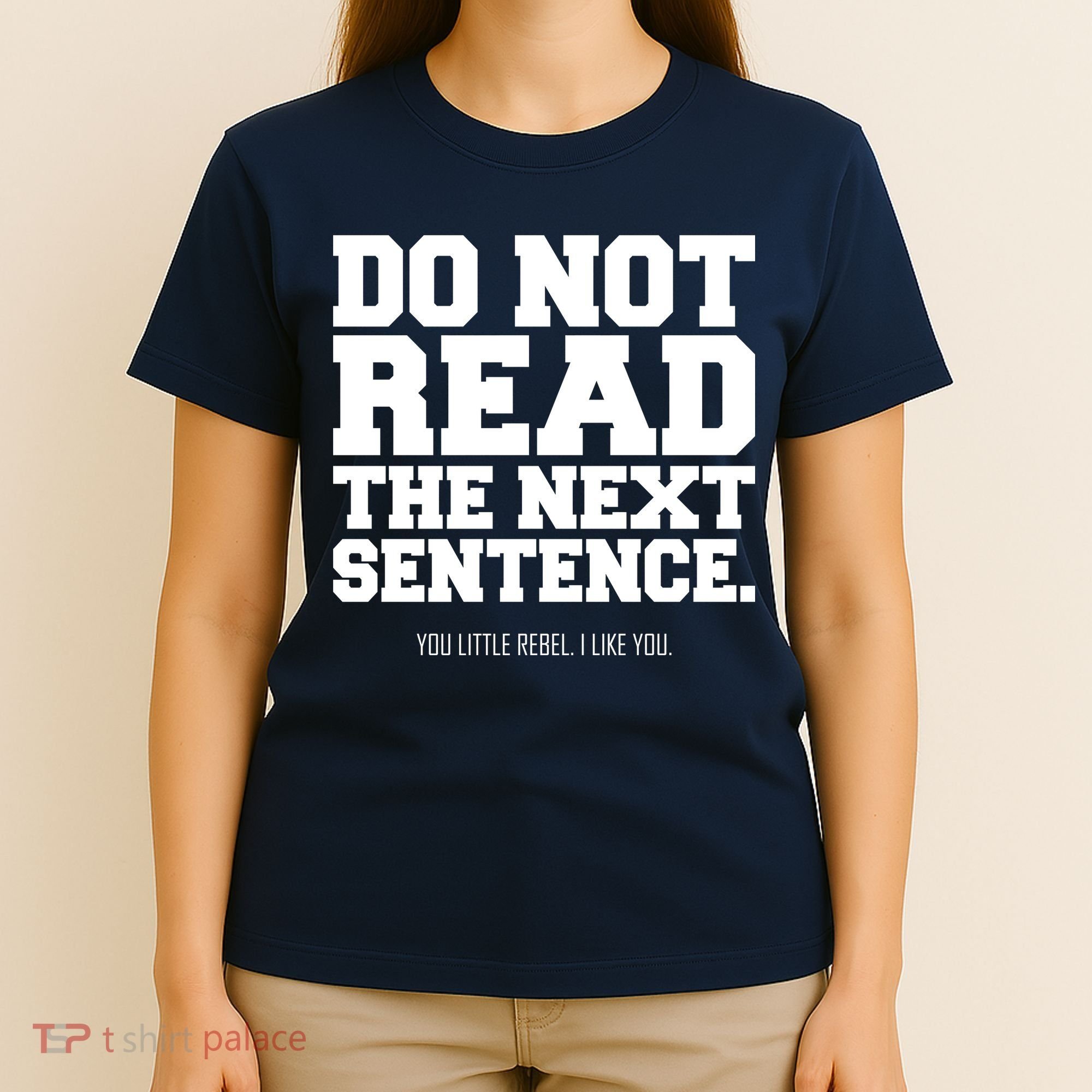 Do Not Read The Next Sentence. You Little Rebel. I Like You. T-Shirt