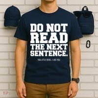 Do Not Read The Next Sentence. You Little Rebel. I Like You. T-Shirt thumb 6
