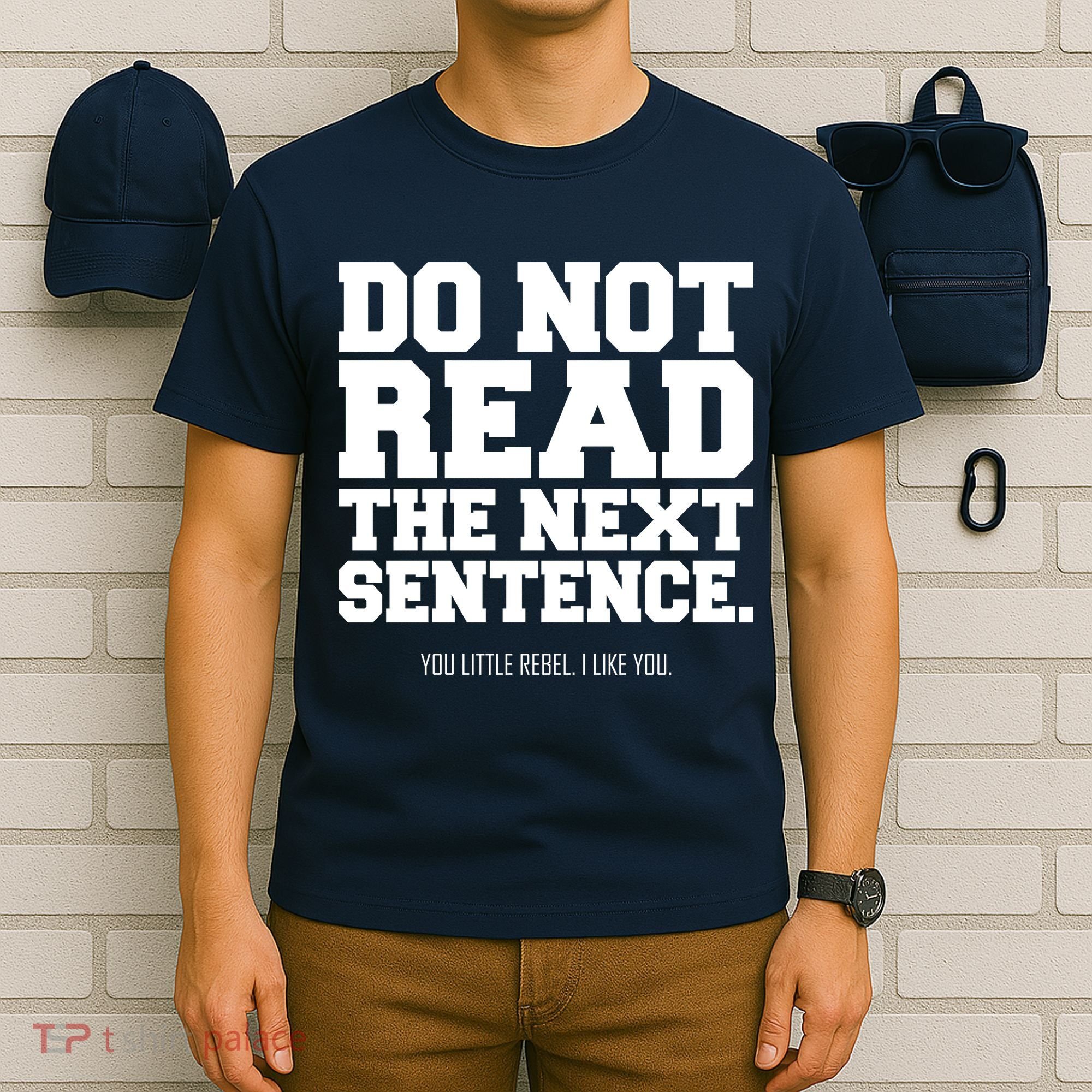 Do Not Read The Next Sentence. You Little Rebel. I Like You. T-Shirt