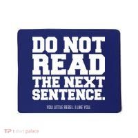 Do Not Read The Next Sentence. You Little Rebel. I Like You. Mousepad thumb 0