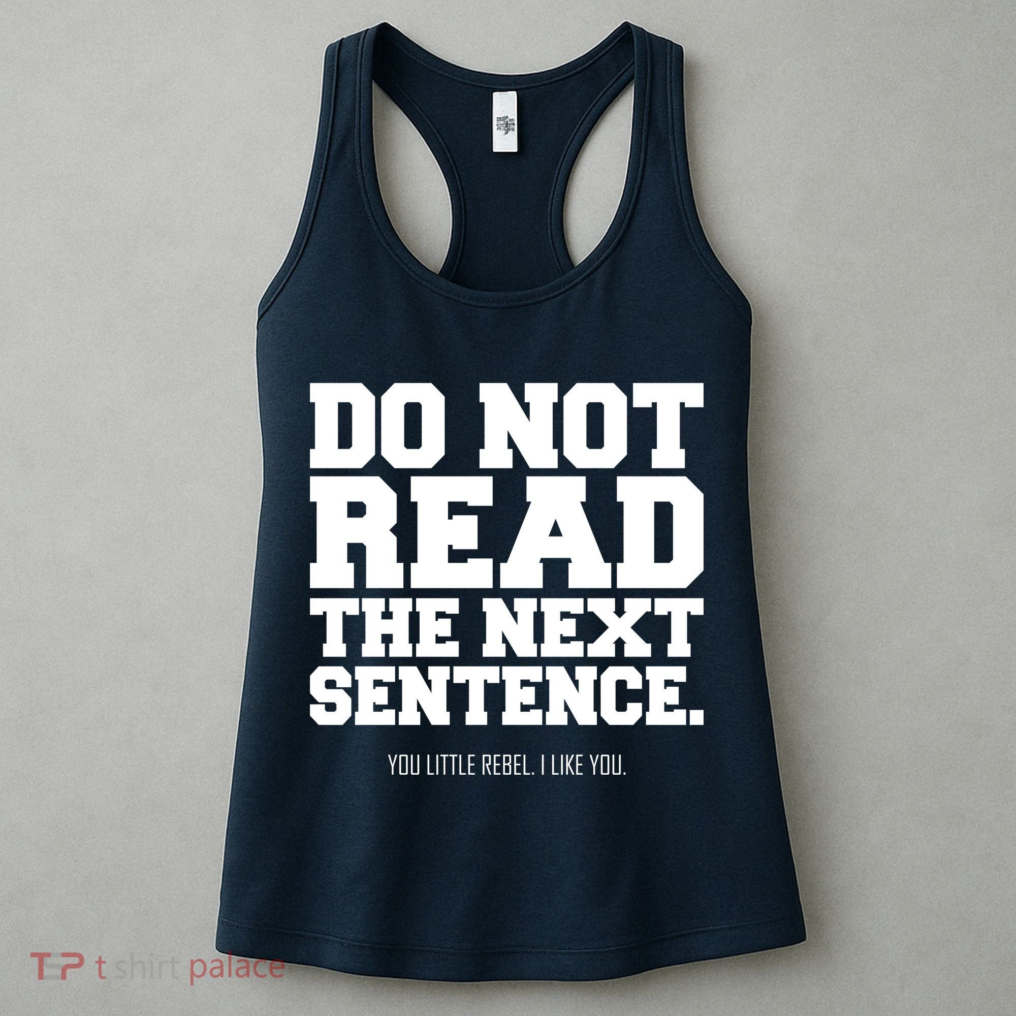 Do Not Read The Next Sentence. You Little Rebel. I Like You. Women's Tank Top