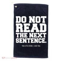 Do Not Read The Next Sentence. You Little Rebel. I Like You. Golf Towel thumb 0