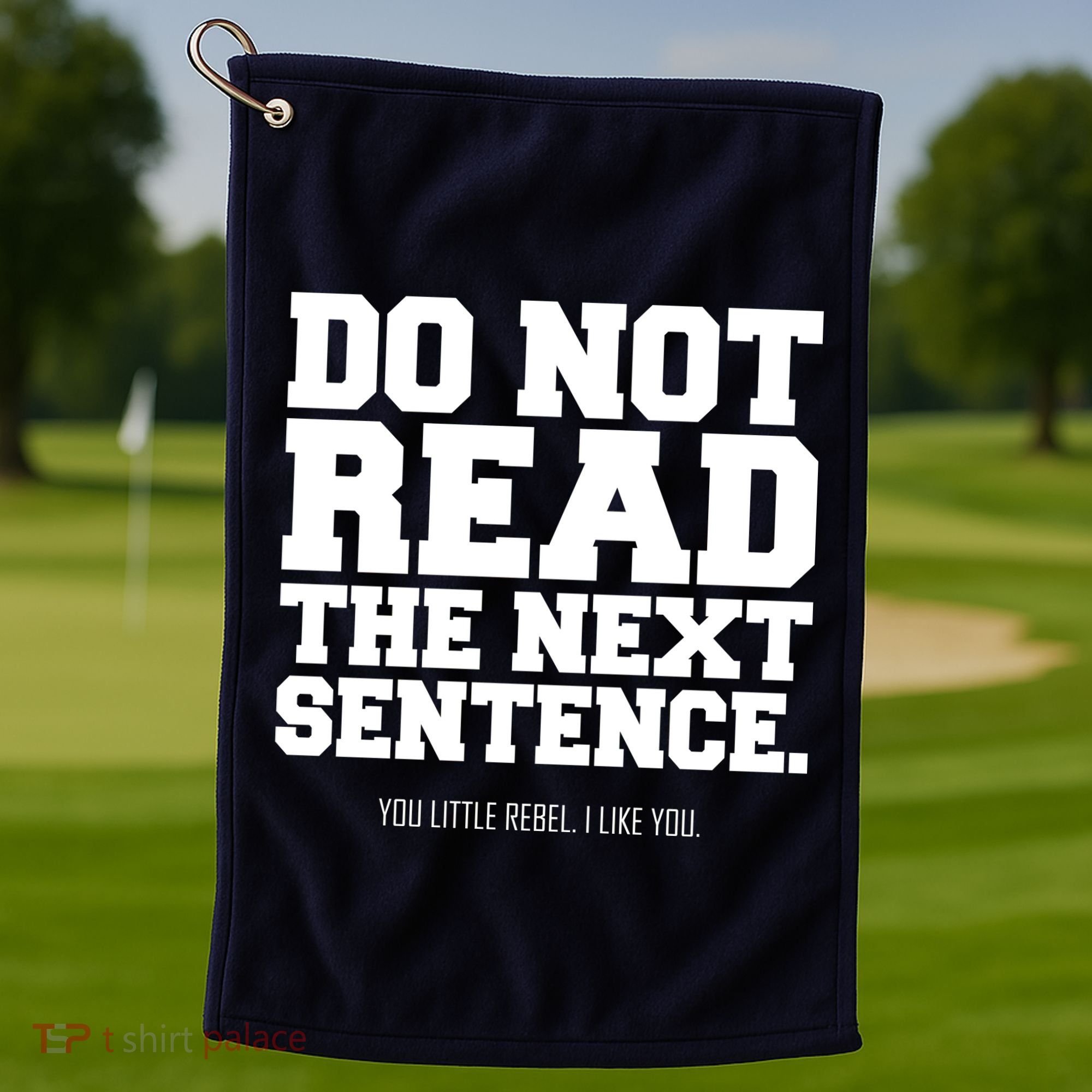 Do Not Read The Next Sentence. You Little Rebel. I Like You. Golf Towel