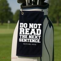 Do Not Read The Next Sentence. You Little Rebel. I Like You. Golf Towel thumb 2