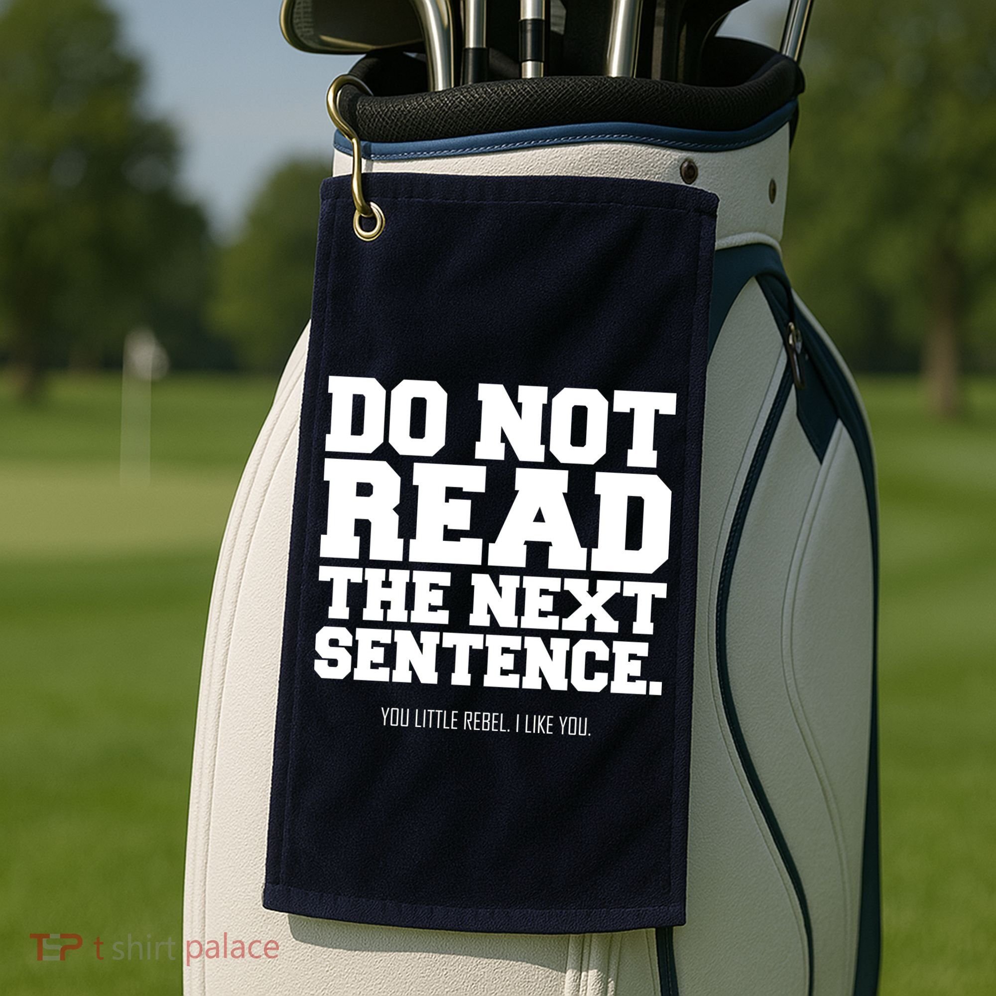 Do Not Read The Next Sentence. You Little Rebel. I Like You. Golf Towel