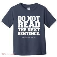 Do Not Read The Next Sentence. You Little Rebel. I Like You. Toddler T-Shirt thumb 0