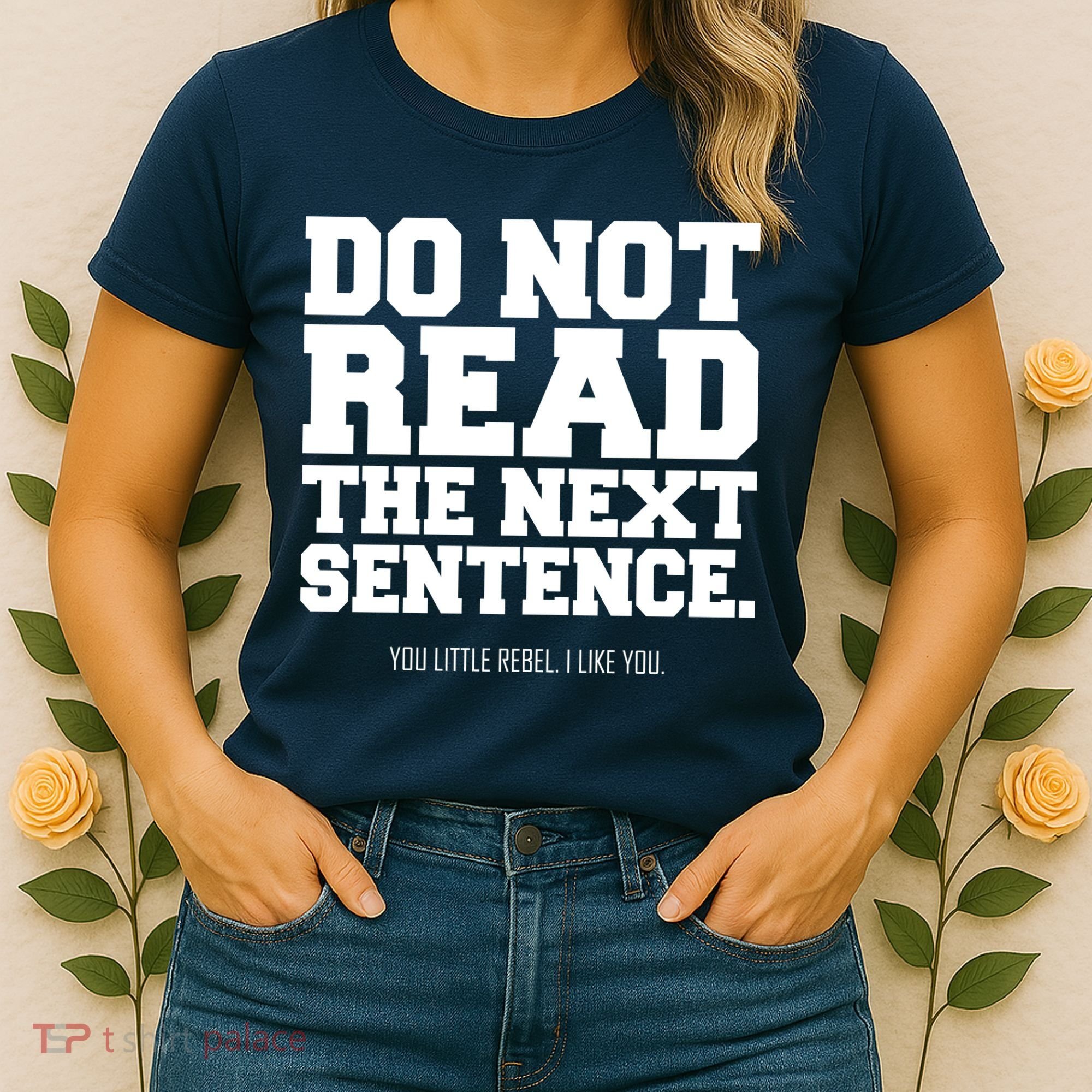 Do Not Read The Next Sentence. You Little Rebel. I Like You. Women's T-Shirt