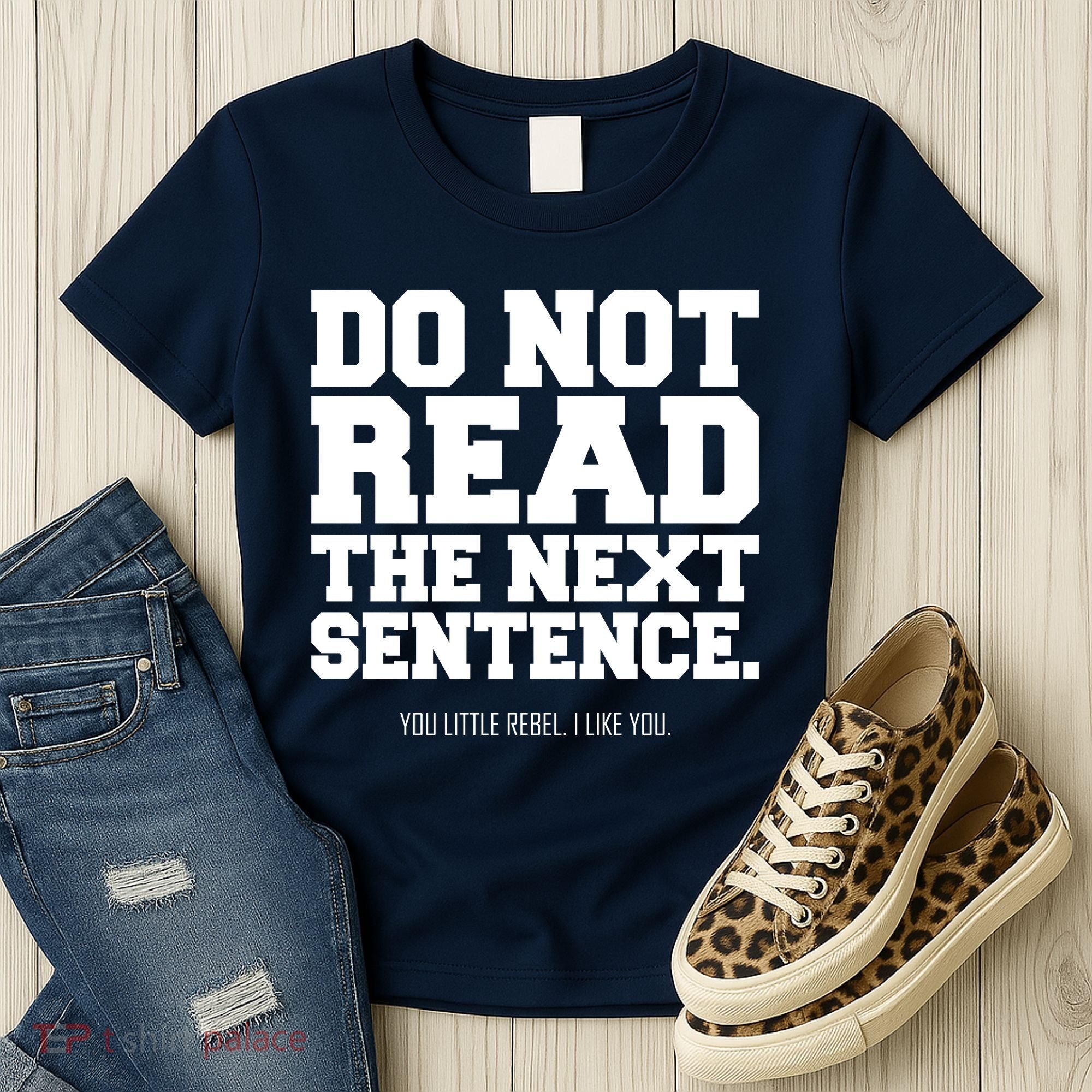 Do Not Read The Next Sentence. You Little Rebel. I Like You. Women's T-Shirt