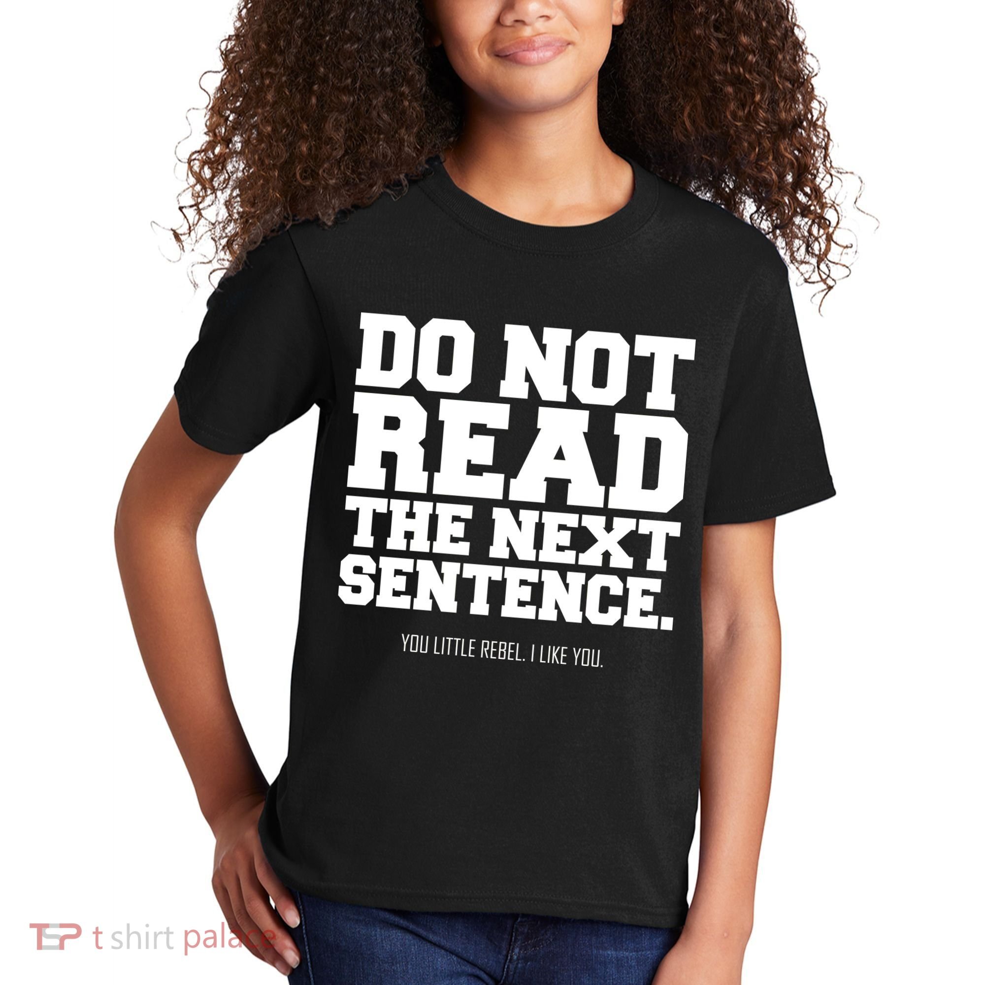 Do Not Read The Next Sentence. You Little Rebel. I Like You. Kids T-Shirt