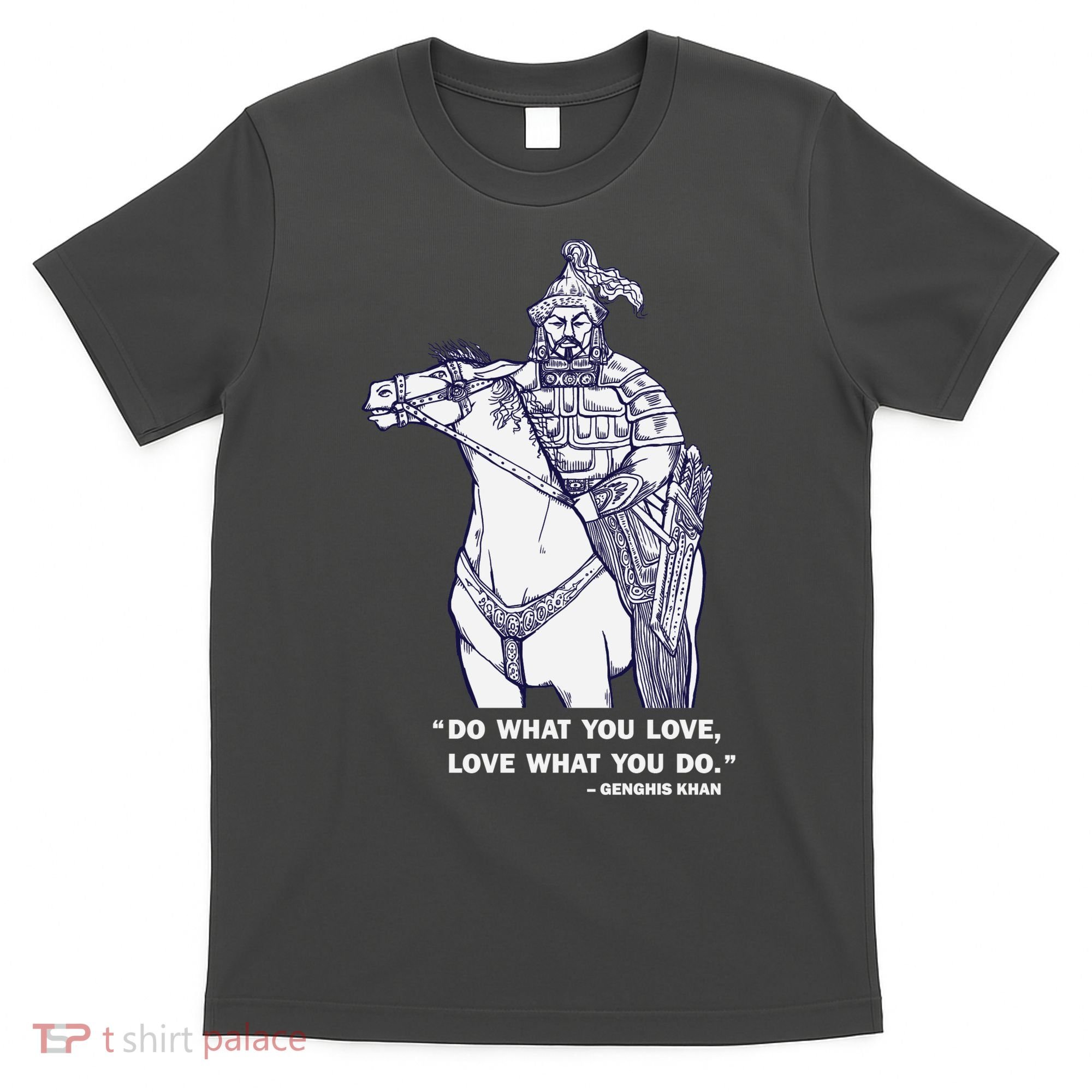 Do What You Want And Love What You Do Genghis Khan T-Shirt