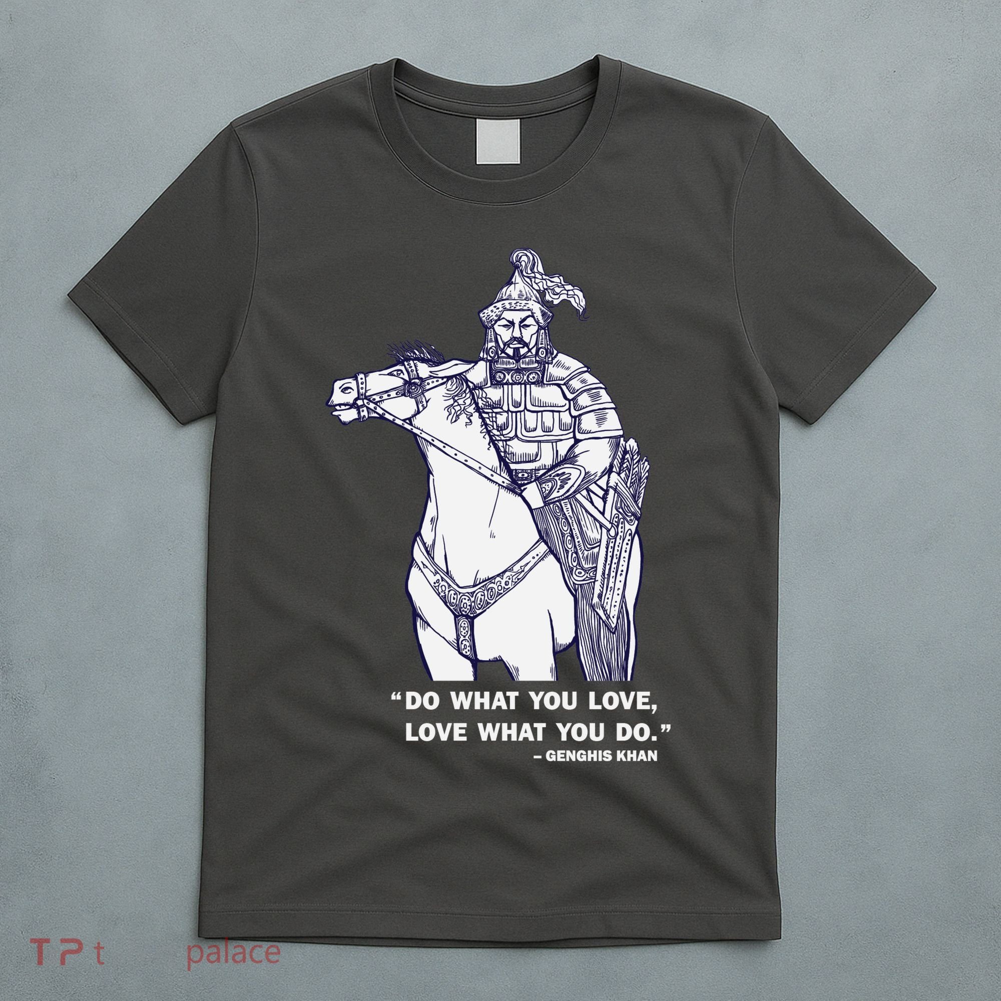 Do What You Want And Love What You Do Genghis Khan T-Shirt