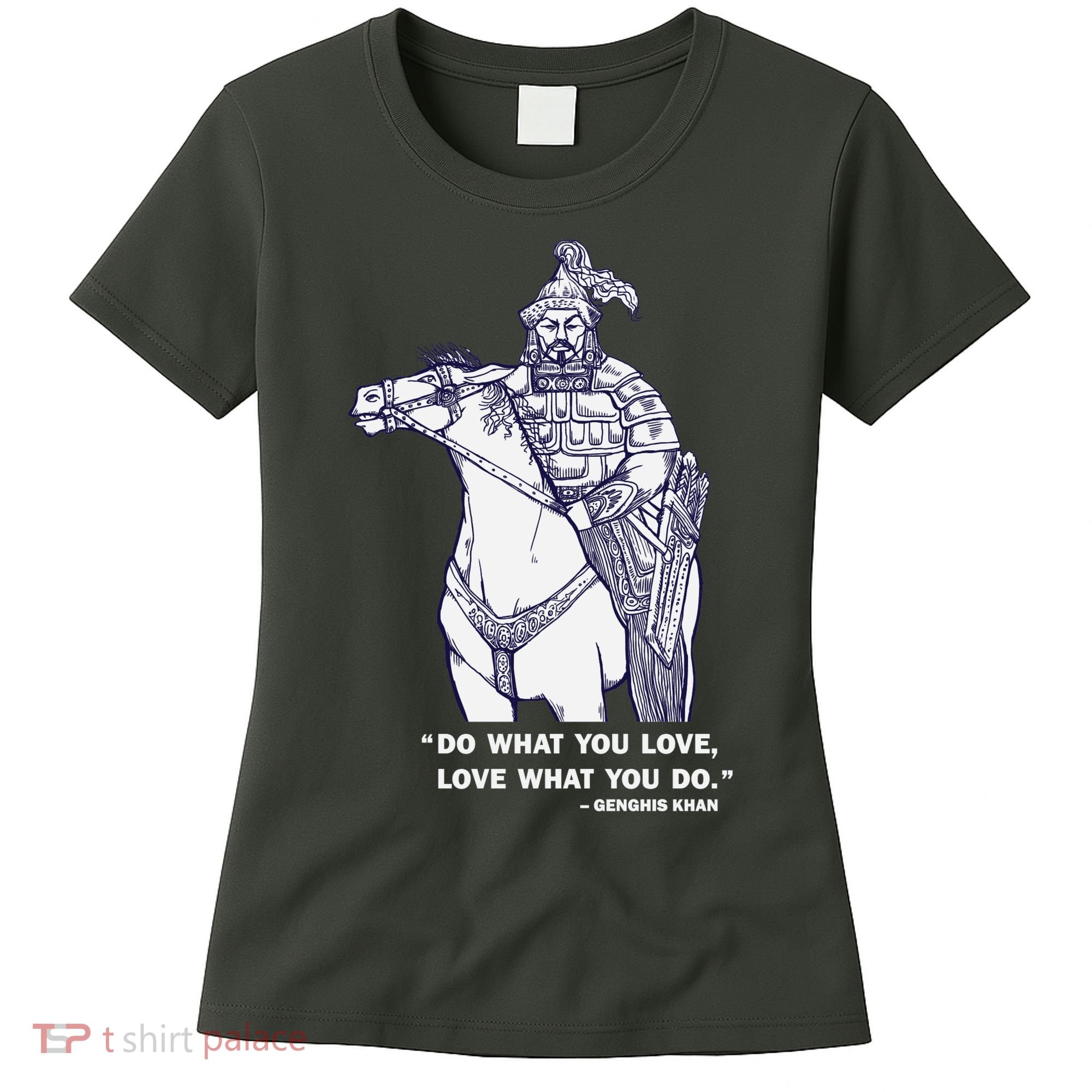 Do What You Want And Love What You Do Genghis Khan Women's T-Shirt
