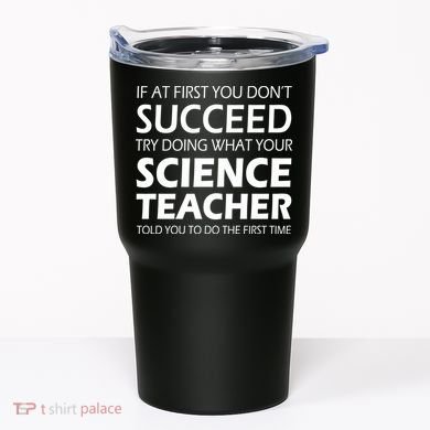 Do What Your Science Teacher Told You Tumbler