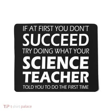 Do What Your Science Teacher Told You Mousepad