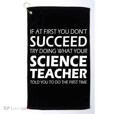 Do What Your Science Teacher Told You Golf Towel