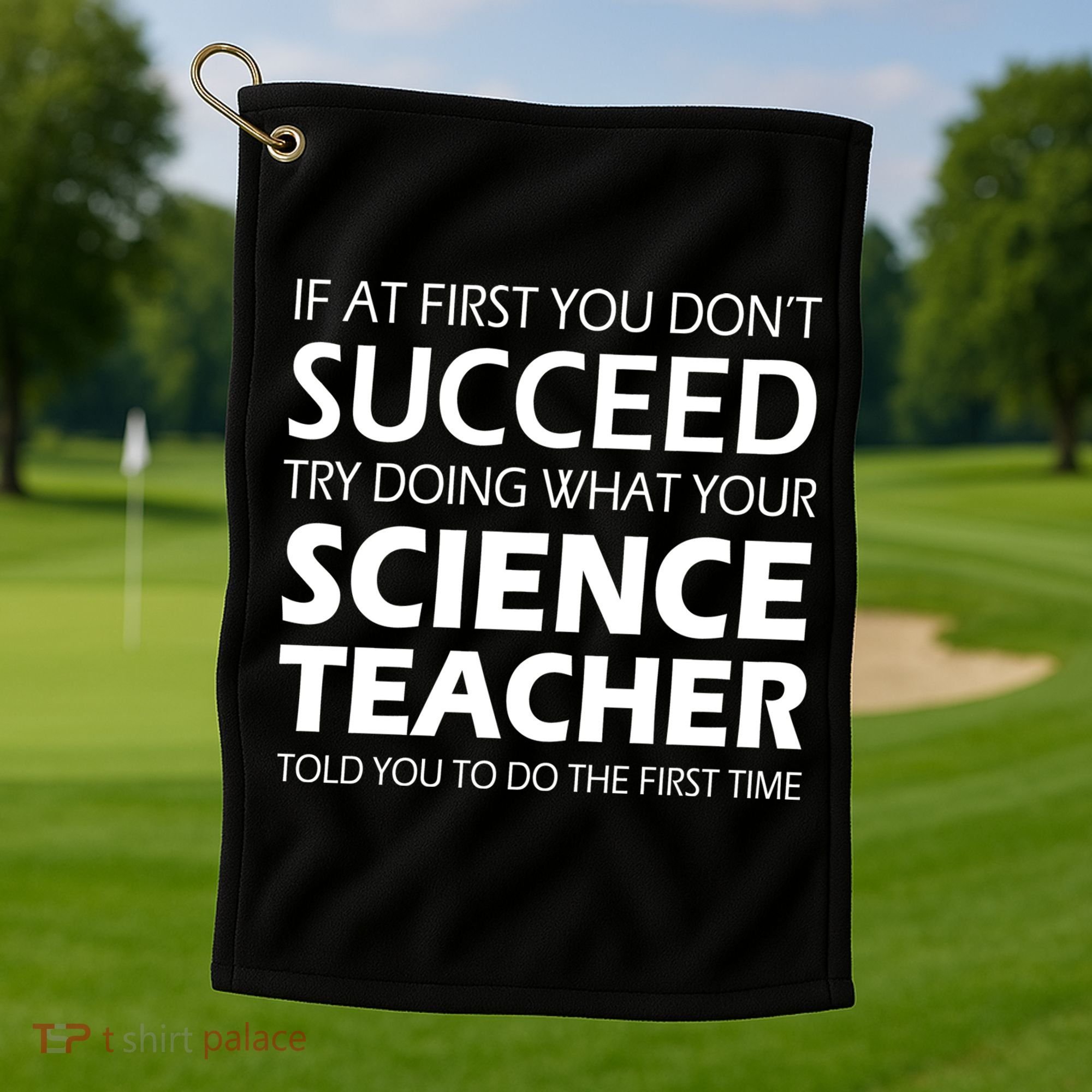 Do What Your Science Teacher Told You Golf Towel