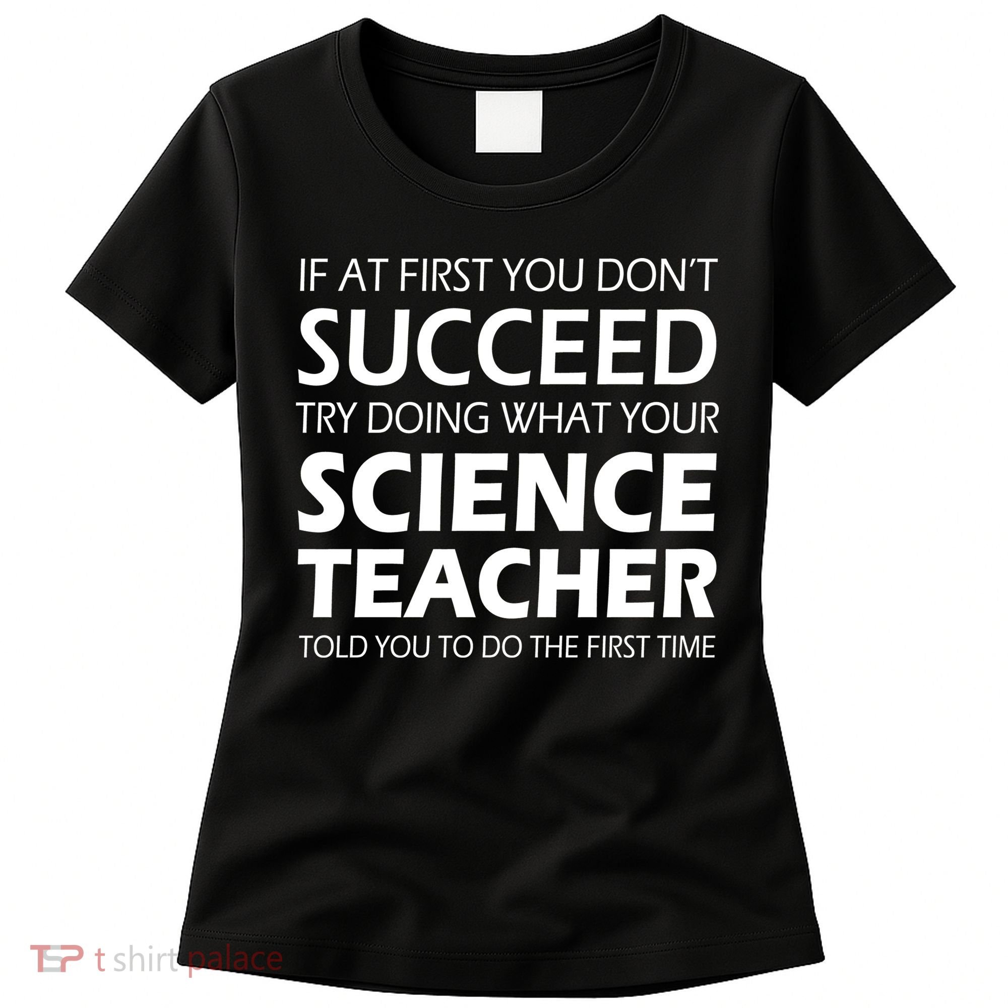 Do What Your Science Teacher Told You Women's T-Shirt