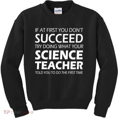 Do What Your Science Teacher Told You Kids Sweatshirt