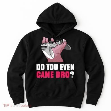 Do You Even Game Bro? Funny Gamer Hoodie